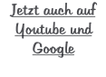 Jetzt auch auf Youtube und Google